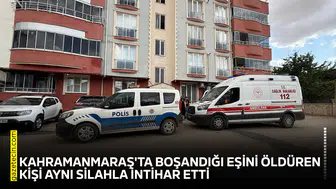 Kahramanmaraş'ta boşandığı eşini öldüren kişi aynı silahla intihar etti