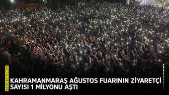 Kahramanmaraş Ağustos Fuarının ziyaretçi sayısı 1 milyonu aştı