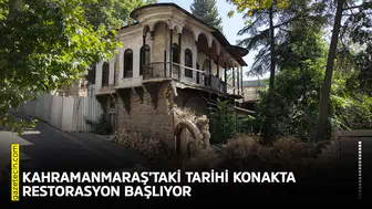 Kahramanmaraş’taki tarihi konakta restorasyon başlıyor