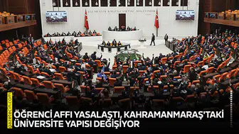 Öğrenci affı yasalaştı, Kahramanmaraş'taki üniversite yapısı değişiyor