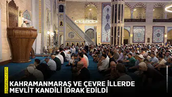 Kahramanmaraş ve çevre illerde Mevlit Kandili idrak edildi