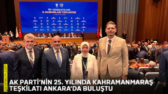 AK Parti’nin 25. yılında Kahramanmaraş Teşkilatı Ankara’da buluştu