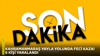 Kahramanmaraş yayla yolunda feci kaza! 6 kişi yaralandı