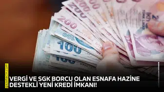 Vergi ve SGK borcu olan esnafa hazine destekli yeni kredi imkanı