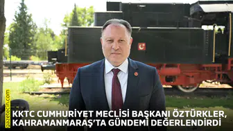 KKTC Cumhuriyet Meclisi Başkanı Öztürkler, Kahramanmaraş’ta gündemi değerlendirdi