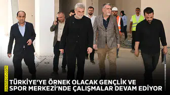 Türkiye’ye örnek olacak Gençlik ve Spor Merkezi'nde çalışmalar devam ediyor