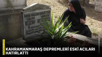 Kahramanmaraş depremleri eski acıları hatırlattı