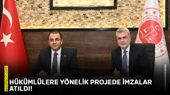 Hükümlülere yönelik projede imzalar atıldı!