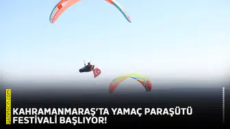 Kahramanmaraş’ta yamaç paraşütü festivali başlıyor!