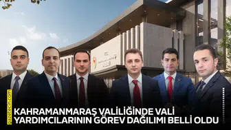 Kahramanmaraş Valiliğinde vali yardımcılarının görev dağılımı belli oldu