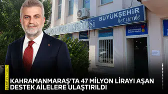 Kahramanmaraş’ta 47 milyon lirayı aşan destek ailelere ulaştırıldı