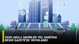 2030 akıllı şehirler yol haritası Resmi Gazete’de yayımlandı