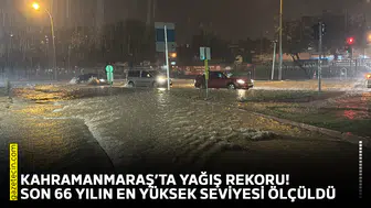 Kahramanmaraş’ta yağış rekoru! Son 66 yılın en yüksek seviyesi ölçüldü