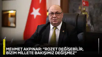 Mehmet Akpınar: “Rozet değişebilir, bizim millete bakışımız değişmez”