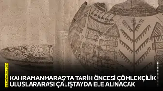 Kahramanmaraş’ta tarih öncesi çömlekçilik uluslararası çalıştayda ele alınacak