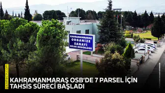 Kahramanmaraş OSB’de 7 parsel için tahsis süreci başladı