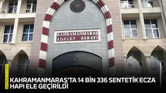 Kahramanmaraş’ta 14 bin 336 sentetik ecza hapı ele geçirildi