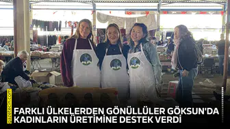 Farklı ülkelerden gönüllüler Göksun'da kadınların üretimine destek verdi