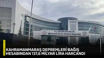 Kahramanmaraş depremleri bağış hesabından 137,6 milyar lira harcandı