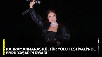 Kahramanmaraş Kültür Yolu Festivali'nde Ebru Yaşar rüzgarı