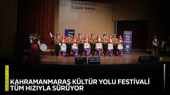 Kahramanmaraş Kültür Yolu Festivali tüm hızıyla sürüyor
