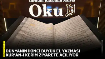 Dünyanın ikinci büyük el yazması Kur’an-ı Kerim ziyarete açılıyor