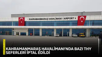 Kahramanmaraş Havalimanı’nda bazı THY seferleri iptal edildi