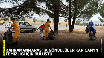Kahramanmaraş’ta gönüllüler Kapıçam’ın temizliği için buluştu