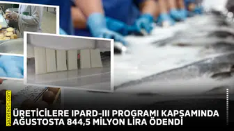 Üreticilere IPARD-III programı kapsamında ağustosta 844,5 milyon lira ödendi