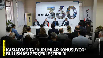 KASİAD360’ta “Kurumlar Konuşuyor” buluşması gerçekleştirildi