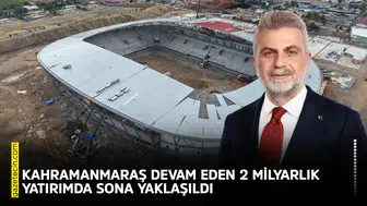 Kahramanmaraş devam eden 2 milyarlık yatırımda sona yaklaşıldı