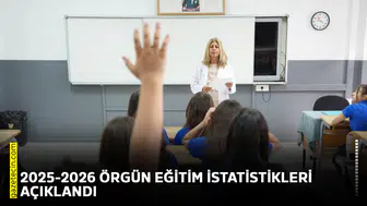 2025-2026 Örgün Eğitim istatistikleri açıklandı