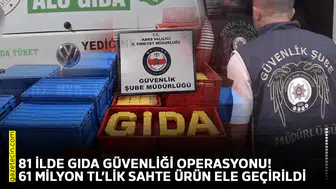 81 ilde gıda güvenliği operasyonu! 61 milyon TL’lik sahte ürün ele geçirildi