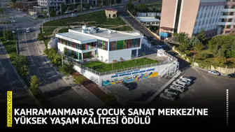 Kahramanmaraş Çocuk Sanat Merkezi’ne Yüksek Yaşam Kalitesi ödülü