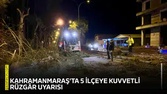 Kahramanmaraş’ta 5 ilçeye kuvvetli rüzgâr uyarısı!