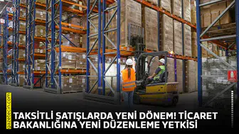 Taksitli satışlarda yeni dönem! Ticaret Bakanlığına yeni düzenleme yetkisi