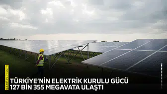 Türkiye’nin elektrik kurulu gücü 127 bin 355 megavata ulaştı