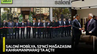 SALONİ Mobilya, 52’nci mağazasını Kahramanmaraş’ta açtı!