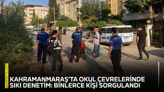 Kahramanmaraş’ta okul çevrelerinde sıkı denetim: Binlerce kişi sorgulandı