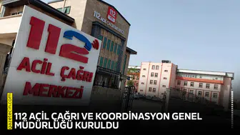112 Acil Çağrı ve Koordinasyon Genel Müdürlüğü kuruldu