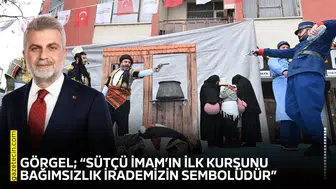 Görgel; “Sütçü İmam’ın ilk kurşunu bağımsızlık irademizin sembolüdür”