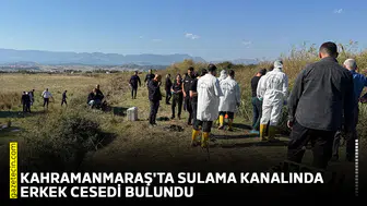 Kahramanmaraş'ta sulama kanalında erkek cesedi bulundu