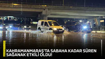 Kahramanmaraş'ta sabaha kadar süren sağanak etkili oldu!