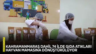 Kahramanmaraş dahil 74 ilde gıda atıkları hayvan mamasına dönüştürülüyor