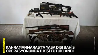 Kahramanmaraş’ta yasa dışı bahis operasyonunda 11 kişi tutuklandı
