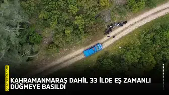 Kahramanmaraş dahil 33 ilde eş zamanlı düğmeye basıldı