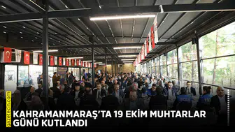 Kahramanmaraş’ta 19 Ekim Muhtarlar Günü kutlandı
