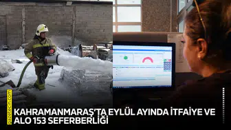 Kahramanmaraş’ta Eylül ayında İtfaiye ve ALO 153 seferberliği