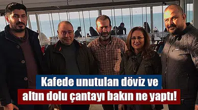 Kafede unutulan döviz ve altın dolu çantayı bakın ne yaptı!