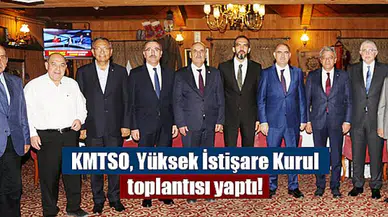 KMTSO, Yüksek İstişare Kurul toplantısı yaptı!